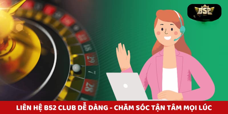 Quy trình liên hệ B52club hiệu quả