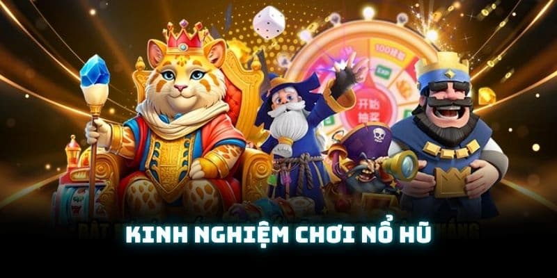 Vài nét trước khi hiểu về kinh nghiệm chơi nổ hũ